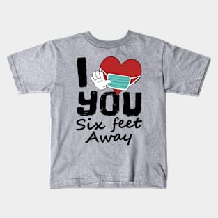 I Love You Six Feet Away, Funny Social Distance Introvert Kids T-Shirt